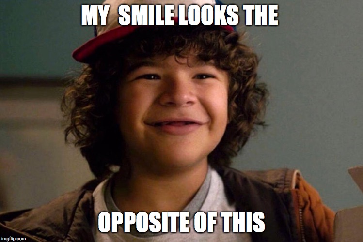 Stranger Things | MY  SMILE LOOKS THE; OPPOSITE OF THIS | image tagged in stranger things | made w/ Imgflip meme maker