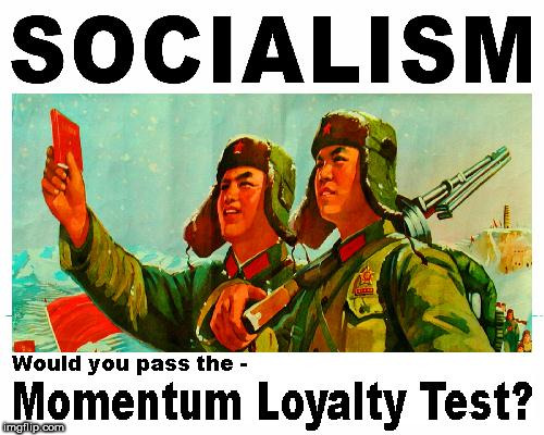 Corbyn - Momentum Loyalty test | image tagged in communist socialist,wearecorbyn,cultofcorbyn,gtto jc4pm,labourisdead,corbyn eww | made w/ Imgflip meme maker