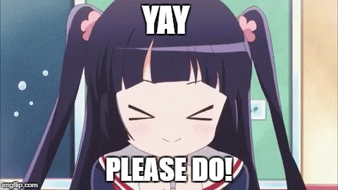 YAY PLEASE DO! | made w/ Imgflip meme maker
