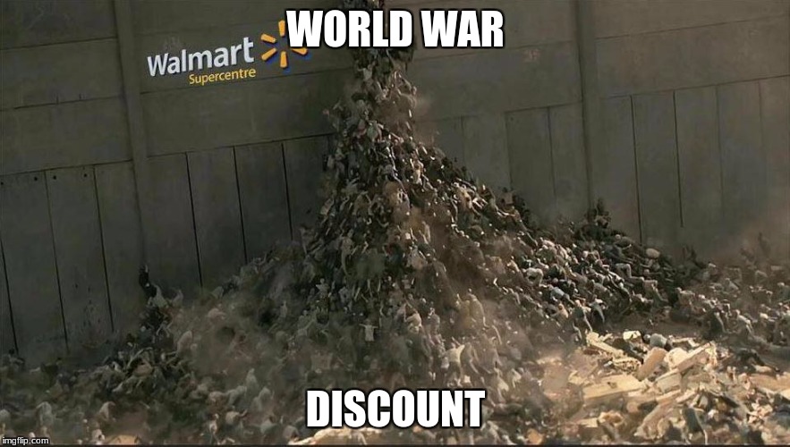 Black Friday at Walmart | WORLD WAR; DISCOUNT | image tagged in black friday at walmart | made w/ Imgflip meme maker
