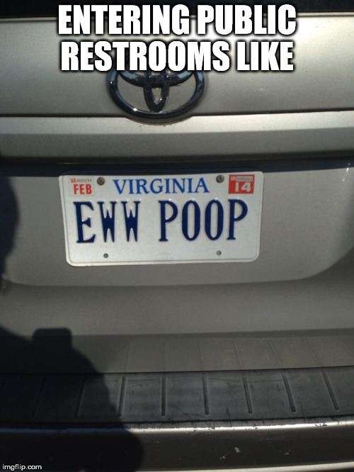 ENTERING PUBLIC RESTROOMS LIKE | image tagged in funny license plate | made w/ Imgflip meme maker