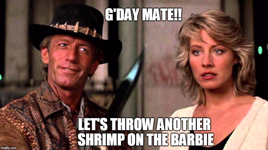 Crocodile Dundee That's a Knife | G'DAY MATE!! LET'S THROW ANOTHER SHRIMP ON THE BARBIE | image tagged in crocodile dundee that's a knife | made w/ Imgflip meme maker