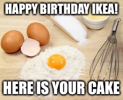 Some assembly required | HAPPY BIRTHDAY IKEA! HERE IS YOUR CAKE | image tagged in memes,ikea | made w/ Imgflip meme maker