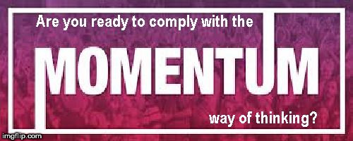 Momentum - you will comply | image tagged in momentum loyalty test,communist socialist,corbyn eww,wearecorbyn,gtto jc4pm,labourisdead | made w/ Imgflip meme maker