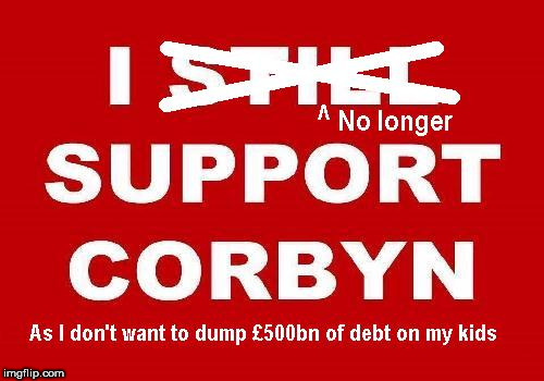 No longer support Corbyn | image tagged in no longer support corbyn,500bn,debt,kids,future | made w/ Imgflip meme maker