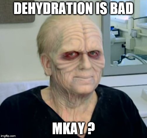 dehydrated man | DEHYDRATION IS BAD; MKAY ? | image tagged in dehydrated man | made w/ Imgflip meme maker