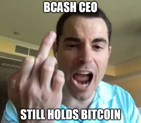 BCASH CEO; STILL HOLDS BITCOIN | image tagged in verrage | made w/ Imgflip meme maker