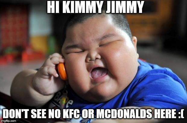 Herro | HI KIMMY JIMMY; DON'T SEE NO KFC OR MCDONALDS HERE :( | image tagged in herro | made w/ Imgflip meme maker