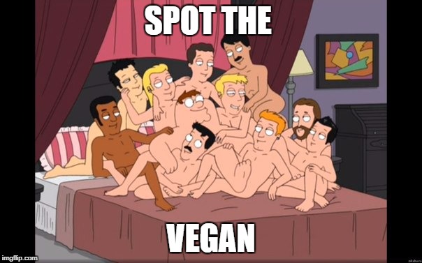 Group Gay | SPOT THE; VEGAN | image tagged in group gay | made w/ Imgflip meme maker