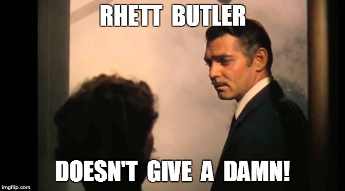 RHETT  BUTLER DOESN'T  GIVE  A  DAMN! | made w/ Imgflip meme maker