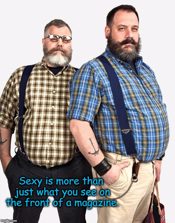 Sexy is more than just what you see on the front of a magazine. | image tagged in men | made w/ Imgflip meme maker