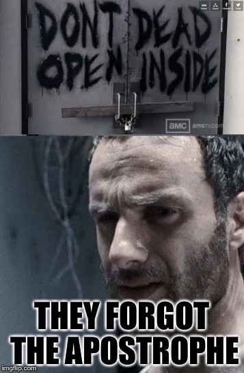 Their teacher did a bad job.... | THEY FORGOT THE APOSTROPHE | image tagged in the walking dead,funny | made w/ Imgflip meme maker