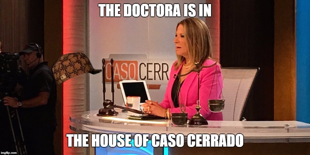 THE DOCTORA IS IN; THE HOUSE OF CASO CERRADO | image tagged in judge judy,judge,docotor | made w/ Imgflip meme maker