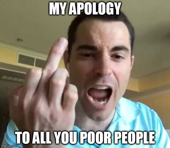 VerRage | MY APOLOGY; TO ALL YOU POOR PEOPLE | image tagged in verrage | made w/ Imgflip meme maker