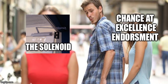 Distracted Boyfriend | CHANCE AT EXCELLENCE ENDORSMENT; THE SOLENOID | image tagged in man looking at other woman | made w/ Imgflip meme maker