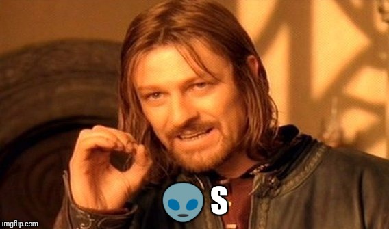 One Does Not Simply Meme | 👽 S | image tagged in memes,one does not simply | made w/ Imgflip meme maker