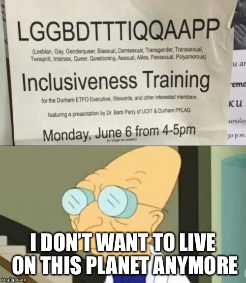 I DON’T WANT TO LIVE ON THIS PLANET ANYMORE | image tagged in memes | made w/ Imgflip meme maker