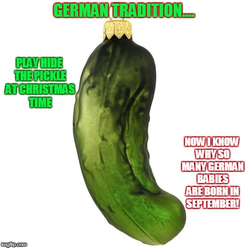 Hidethe Pickle... German men’s favorite Christmas tradition. - Imgflip