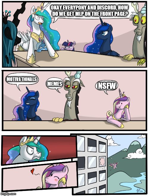 Boardroom Meeting Suggestion Pony Version | OKAY EVERYPONY AND DISCORD, HOW DO WE GET MLP ON THE FRONT PAGE? MOTIVATIONALS; MEMES; NSFW | image tagged in boardroom meeting suggestion pony version | made w/ Imgflip meme maker