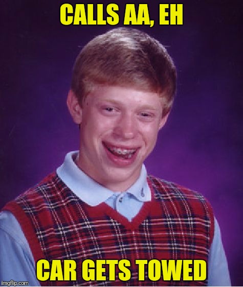 Bad Luck Brian Meme | CALLS AA, EH CAR GETS TOWED | image tagged in memes,bad luck brian | made w/ Imgflip meme maker