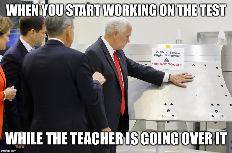 WHEN YOU START WORKING ON THE TEST; WHILE THE TEACHER IS GOING OVER IT | image tagged in space | made w/ Imgflip meme maker