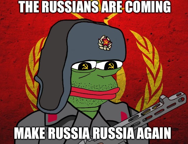 The Ruskies Are Coming  | THE RUSSIANS ARE COMING; MAKE RUSSIA RUSSIA AGAIN | image tagged in pepe the soviet,russia,donald trump,trump,star wars,world of tanks | made w/ Imgflip meme maker