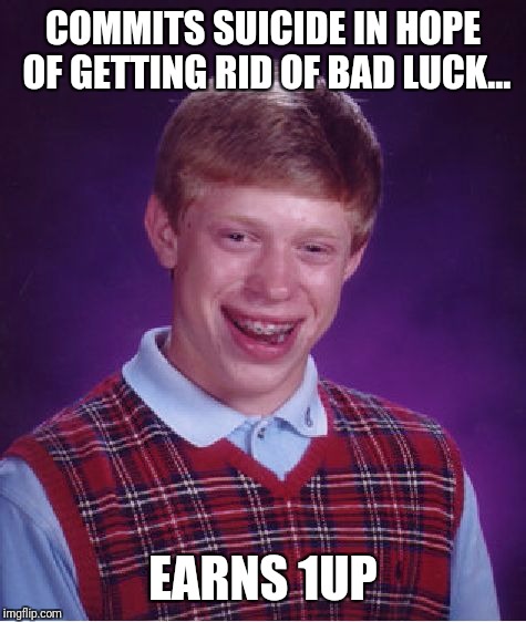 Brian will not escape... | COMMITS SUICIDE IN HOPE OF GETTING RID OF BAD LUCK... EARNS 1UP | image tagged in memes,bad luck brian | made w/ Imgflip meme maker