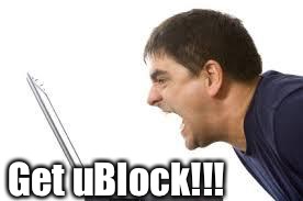 Get uBlock!!! | made w/ Imgflip meme maker