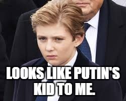 LOOKS LIKE PUTIN'S KID TO ME. | made w/ Imgflip meme maker