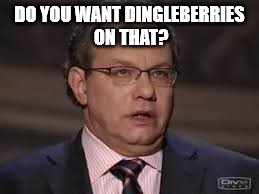 DO YOU WANT DINGLEBERRIES ON THAT? | image tagged in lb | made w/ Imgflip meme maker