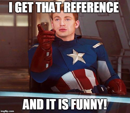 I GET THAT REFERENCE AND IT IS FUNNY! | made w/ Imgflip meme maker