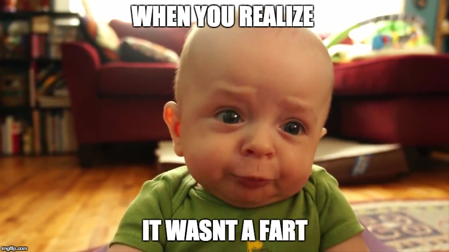 whoops  | WHEN YOU REALIZE; IT WASNT A FART | image tagged in memes | made w/ Imgflip meme maker