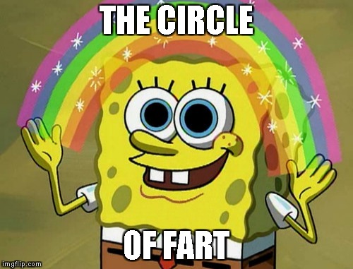 THE CIRCLE OF FART | made w/ Imgflip meme maker