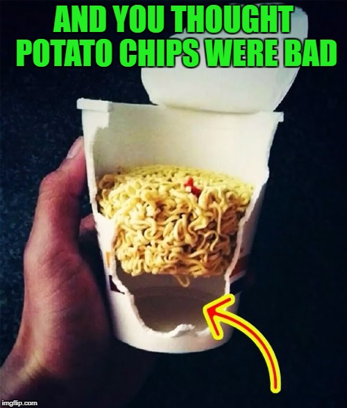 Half Cup-O-Noodles..Food Week Nov 29 - Dec 5...A TruMooCereal Event. | AND YOU THOUGHT POTATO CHIPS WERE BAD | image tagged in half cup-o-noodles,memes,food week,ramen noodle lies,funny,food | made w/ Imgflip meme maker