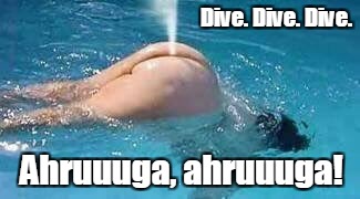 Dive. Dive. Dive. Ahruuuga, ahruuuga! | made w/ Imgflip meme maker