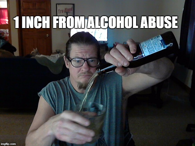 Alcohol Abuse | 1 INCH FROM ALCOHOL ABUSE | image tagged in beer alcohol abuse | made w/ Imgflip meme maker