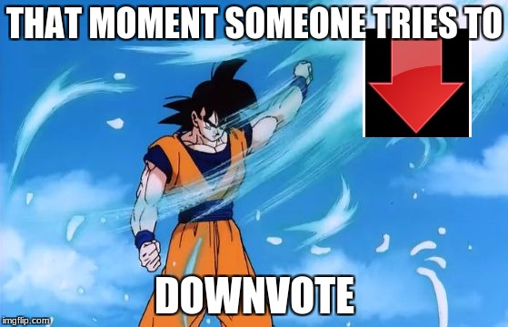 Anime weekend post #1 | THAT MOMENT SOMEONE TRIES TO; DOWNVOTE | image tagged in dragon ball z deflect,anime weekend | made w/ Imgflip meme maker