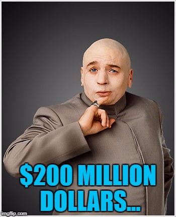 $200 MILLION DOLLARS... | made w/ Imgflip meme maker