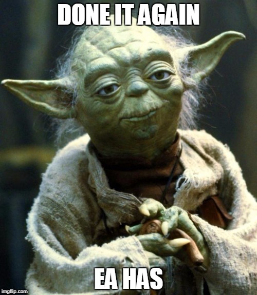 Star Wars Yoda | DONE IT AGAIN; EA HAS | image tagged in memes,star wars yoda | made w/ Imgflip meme maker