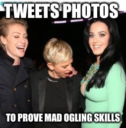 TWEETS PHOTOS TO PROVE MAD OGLING SKILLS | made w/ Imgflip meme maker