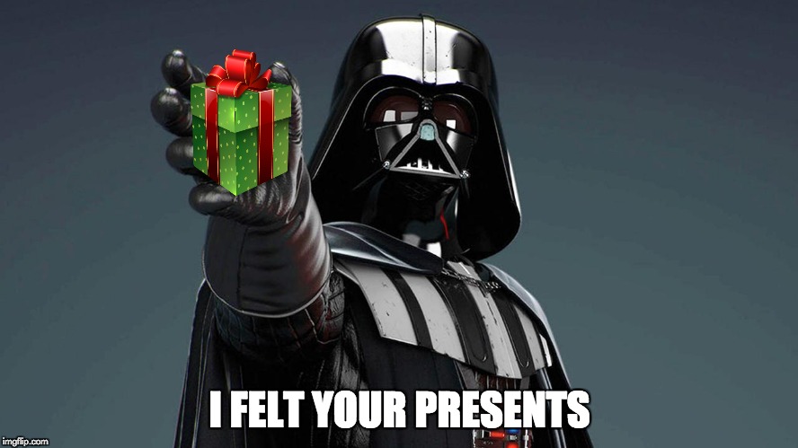 Seasonal Darth Vader  | I FELT YOUR PRESENTS | image tagged in darth vader,christmas | made w/ Imgflip meme maker