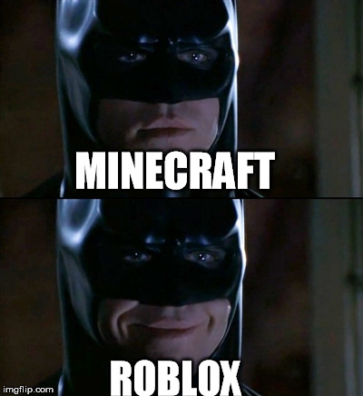 Batman Smiles Meme | MINECRAFT; ROBLOX | image tagged in memes,batman smiles | made w/ Imgflip meme maker