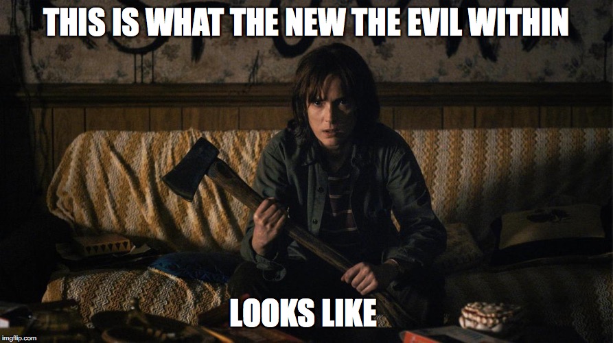 Stranger Things | THIS IS WHAT THE NEW THE EVIL WITHIN; LOOKS LIKE | image tagged in stranger things | made w/ Imgflip meme maker