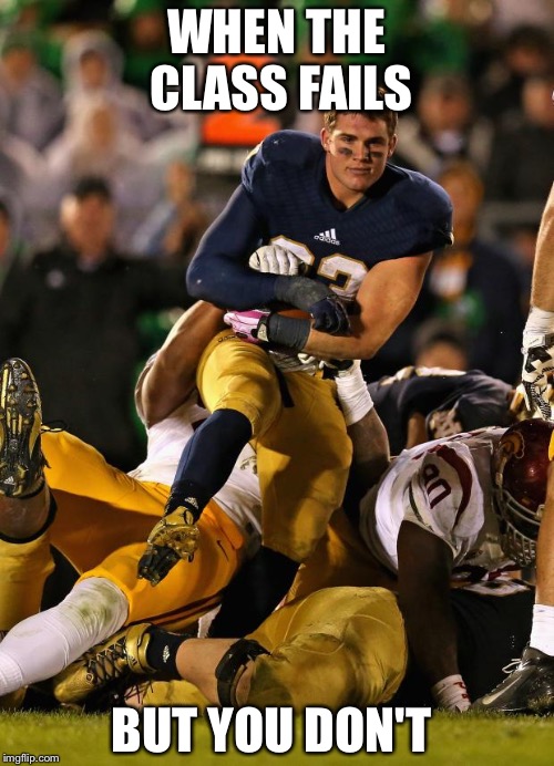 Photogenic College Football Player Meme | WHEN THE CLASS FAILS; BUT YOU DON'T | image tagged in memes,photogenic college football player | made w/ Imgflip meme maker