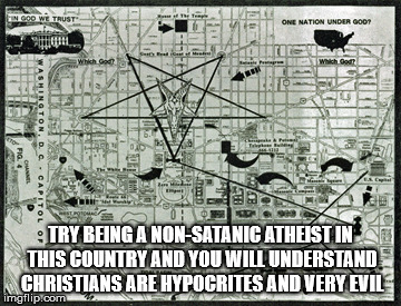 Sad but true. | TRY BEING A NON-SATANIC ATHEIST IN THIS COUNTRY AND YOU WILL UNDERSTAND CHRISTIANS ARE HYPOCRITES AND VERY EVIL | image tagged in christianity,hypocrites,evil,satanism,athiesm | made w/ Imgflip meme maker