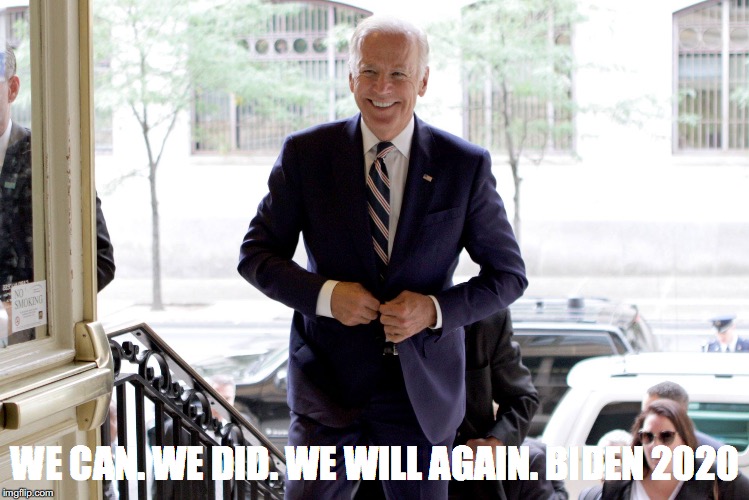 WE CAN. WE DID. WE WILL AGAIN. BIDEN 2020 | image tagged in joe biden | made w/ Imgflip meme maker