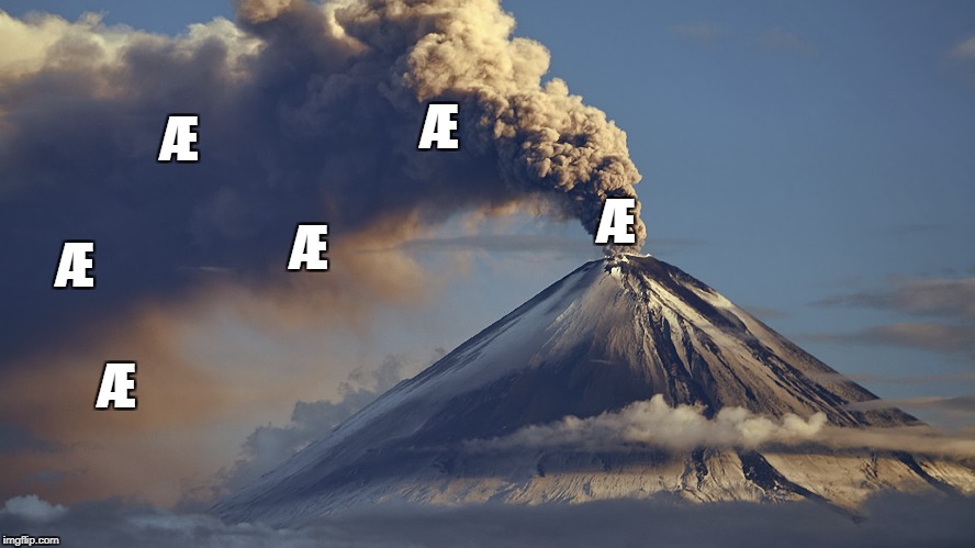 How a Linguist sees a volcanic eruption | Æ; Æ; Æ; Æ; Æ; Æ | image tagged in volcano,wordplay,language,ash,symbolism | made w/ Imgflip meme maker