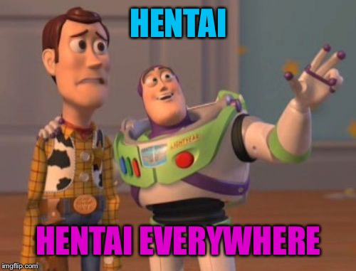 X, X Everywhere Meme | HENTAI HENTAI EVERYWHERE | image tagged in memes,x x everywhere | made w/ Imgflip meme maker