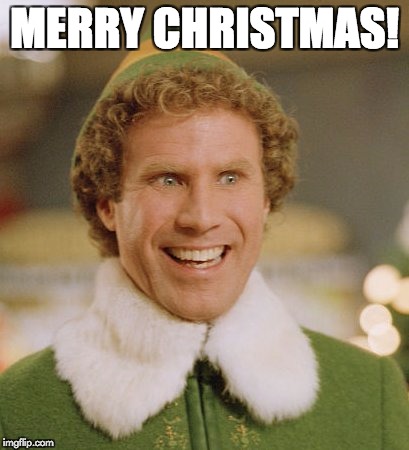 Buddy The Elf | MERRY CHRISTMAS! | image tagged in memes,buddy the elf | made w/ Imgflip meme maker