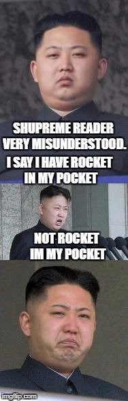 Kim Jong Locket Pun | SHUPREME READER VERY MISUNDERSTOOD. I SAY I HAVE ROCKET IN MY POCKET; NOT ROCKET IM MY POCKET | image tagged in bad pun kim jong,kim jong un,icbm,rocket,jewelry,north korea | made w/ Imgflip meme maker